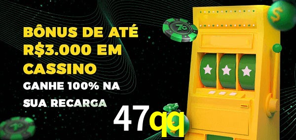 47qq melhor bônus de depósito